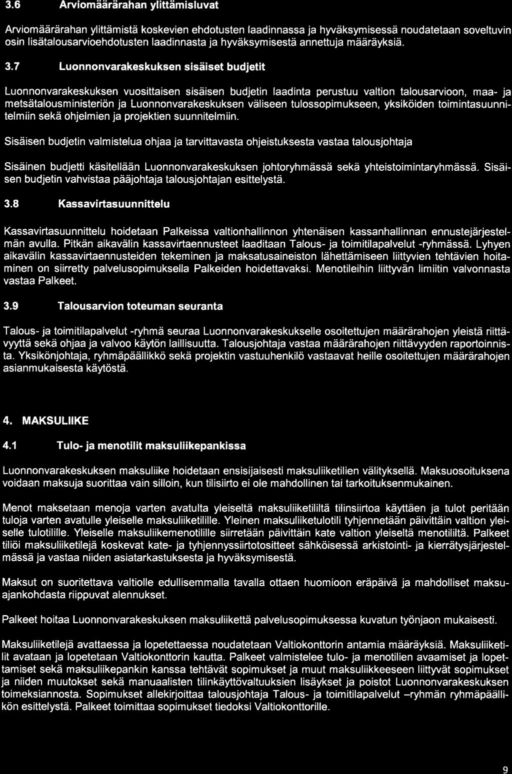 3.6 Arviomäärärahan ylittämisluvat Arviomäärärahan ylittämístä koskevien ehdotusten laadinnassa ja hyväksymisessä noudatetaan soveltuvin osin lisätalousarvioehdotusten laadinnasta ja hyväksymisestä