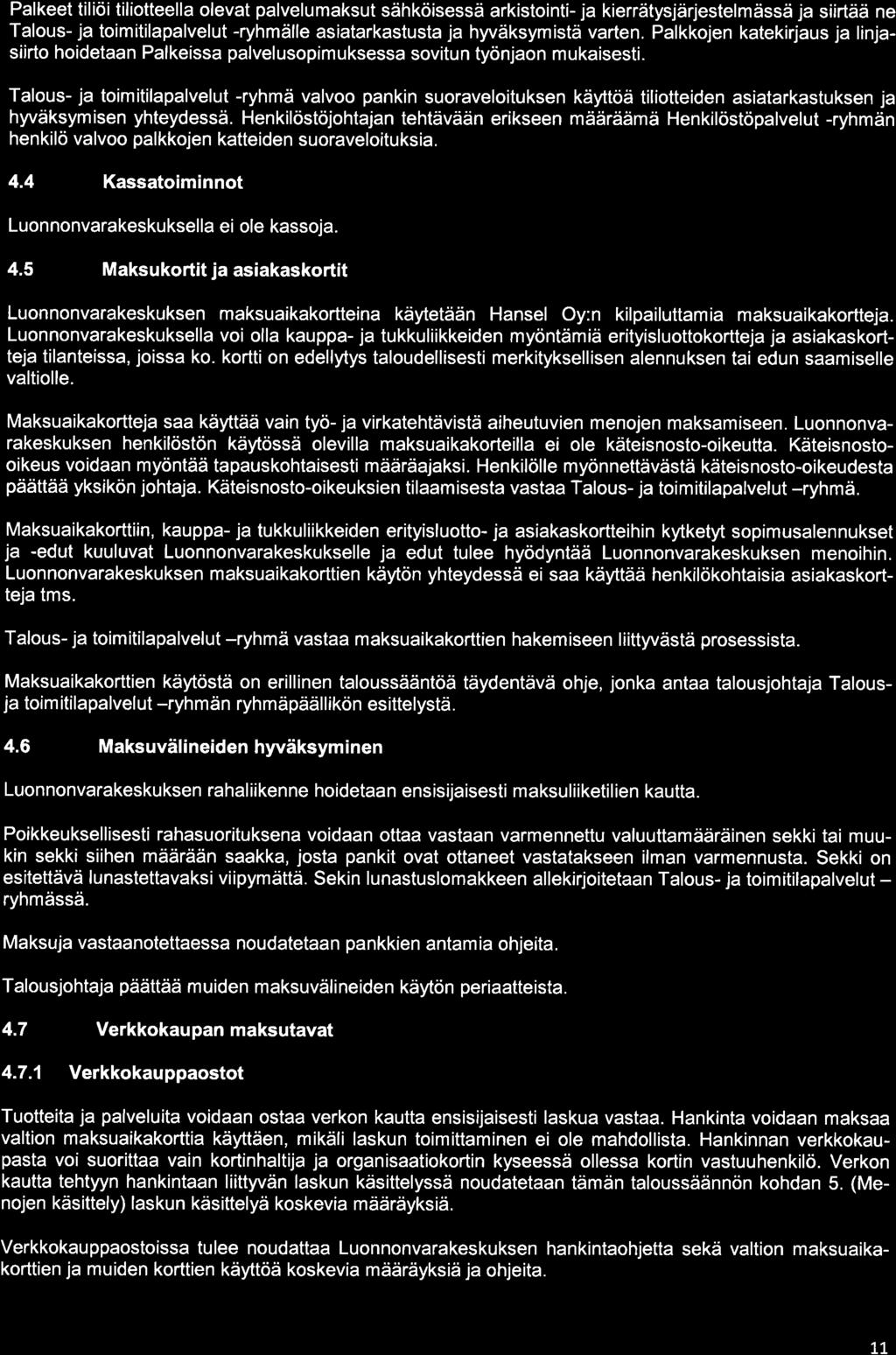 Palkeet tiliöi tiliotteella olevat palvelumaksut sähköisessä arkistointi- ja kierrätysjärjestelmässä ja siirtää ne Talous- ja toimitilapalvelut -ryhmälle asiatarkastusta ja hyväksymistä varten.