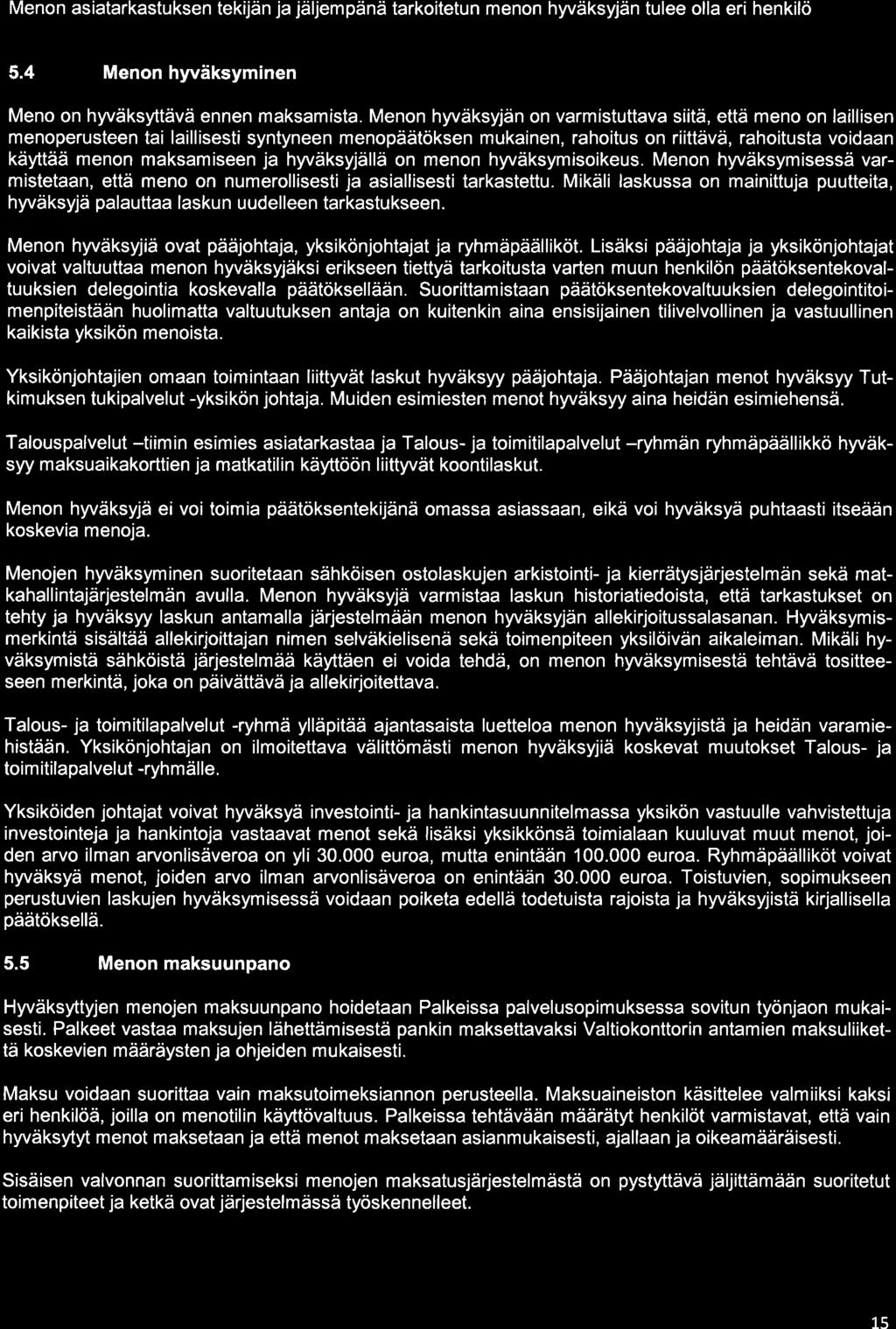 Menon asiatarkastuksen tekijän ja jäljempänä tarkoitetun menon hyväksyjän tulee olla eri henkilö 5.4 Menon hyväksyminen Meno on hyväksyttävä ennen maksamista.