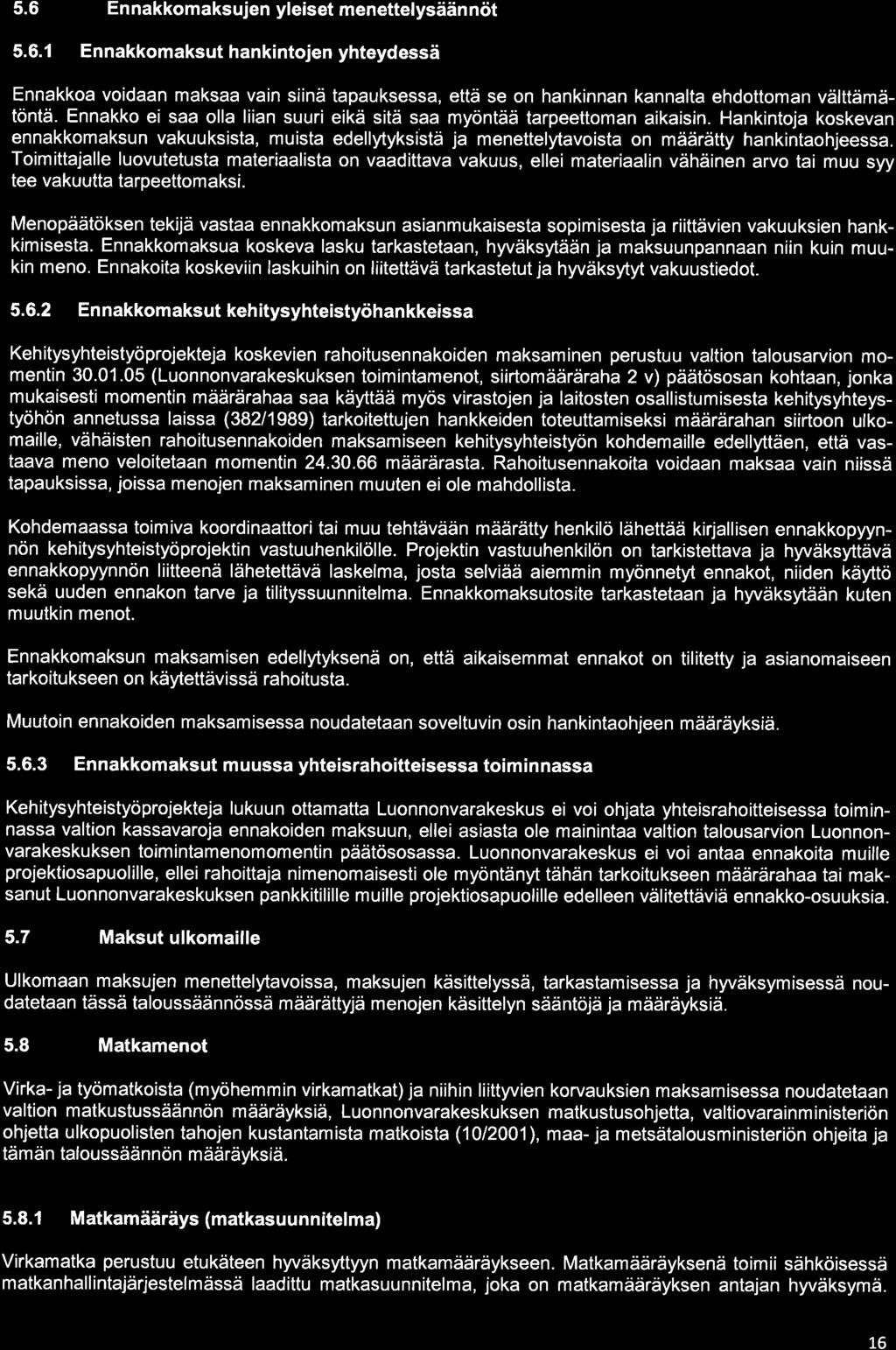 5.6 En nakkomaksujen yleiset menettelysään nöt 5.6.1 Ennakkomaksuthankintojenyhteydessä Ennakkoa voidaan maksaa vain siinä tapauksessa, että se on hankinnan kannalta ehdottoman välttämätöntä.