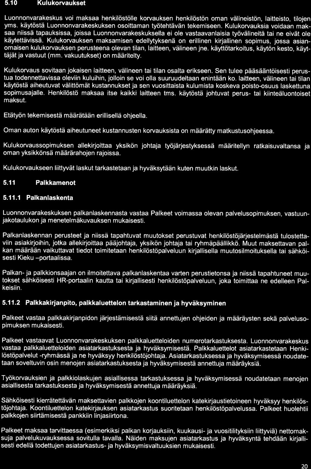 5.10 Kulukorvaukset Luonnonvarakeskus voi maksaa henkilöstölle korvauksen henkilöstön oman välineistön, laitteisto, tilojen yms. käytöstä Luonnonvarakeskuksen osoittaman työtehtävän tekemiseen.