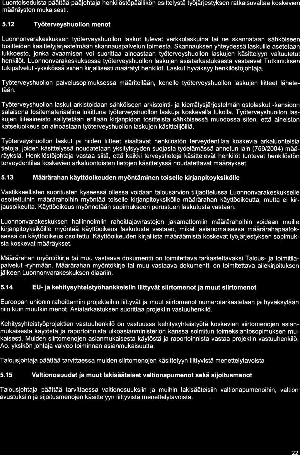 Luontoiseduista päättää pääjohtaja henkilöstöpäällikön esittelystä työjärjestyksen ratkaisuvaltaa koskevien määräysten mukaisesti. 5.