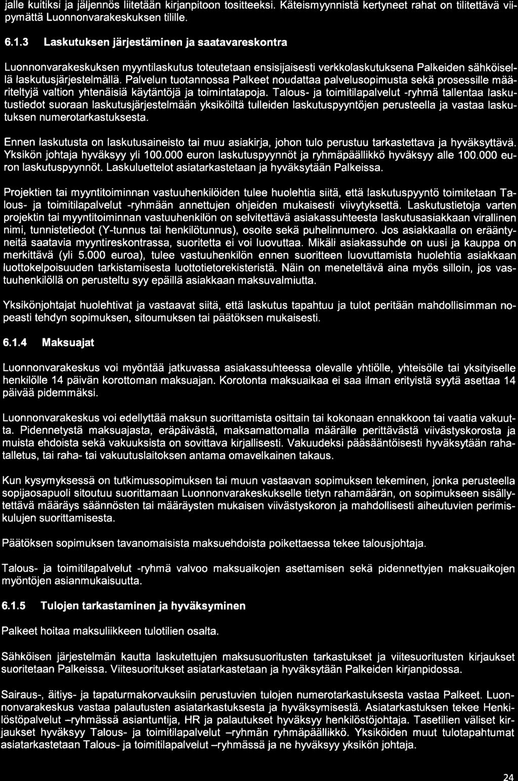 jalle kuítiksi ja jäljennös liitetään kirjanpitoon tositteeksi. Käteismyynnistä kertyneet rahat on tilitettävä viipymättä Luonnonvarakeskuksen tilille. 6.1.