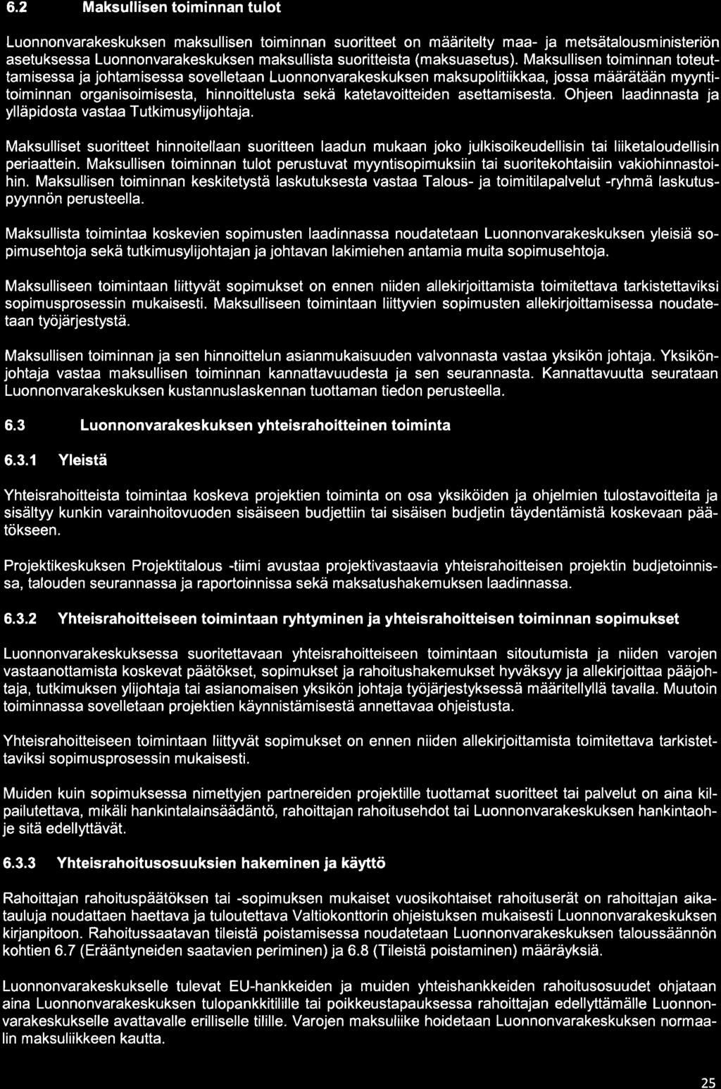 6.2 Maksullisen toiminnan tulot Luonnonvarakeskuksen maksullisen toiminnan suoritteet on määritelty maa- ja metsätalousministeriön asetuksessa Luonnonvarakeskuksen maksullista suoritteista