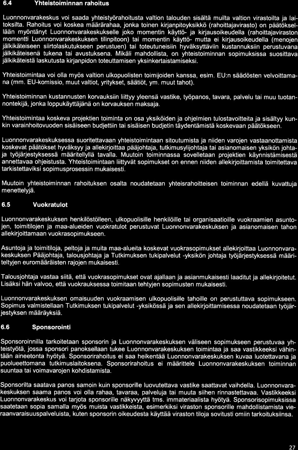 6.4 Yhteistoiminnan rahoitus Luonnonvarakeskus voi saada yhteistyörahoítusta valtion talouden sisältä muilta valtion virastoilta ja laitoksilta.