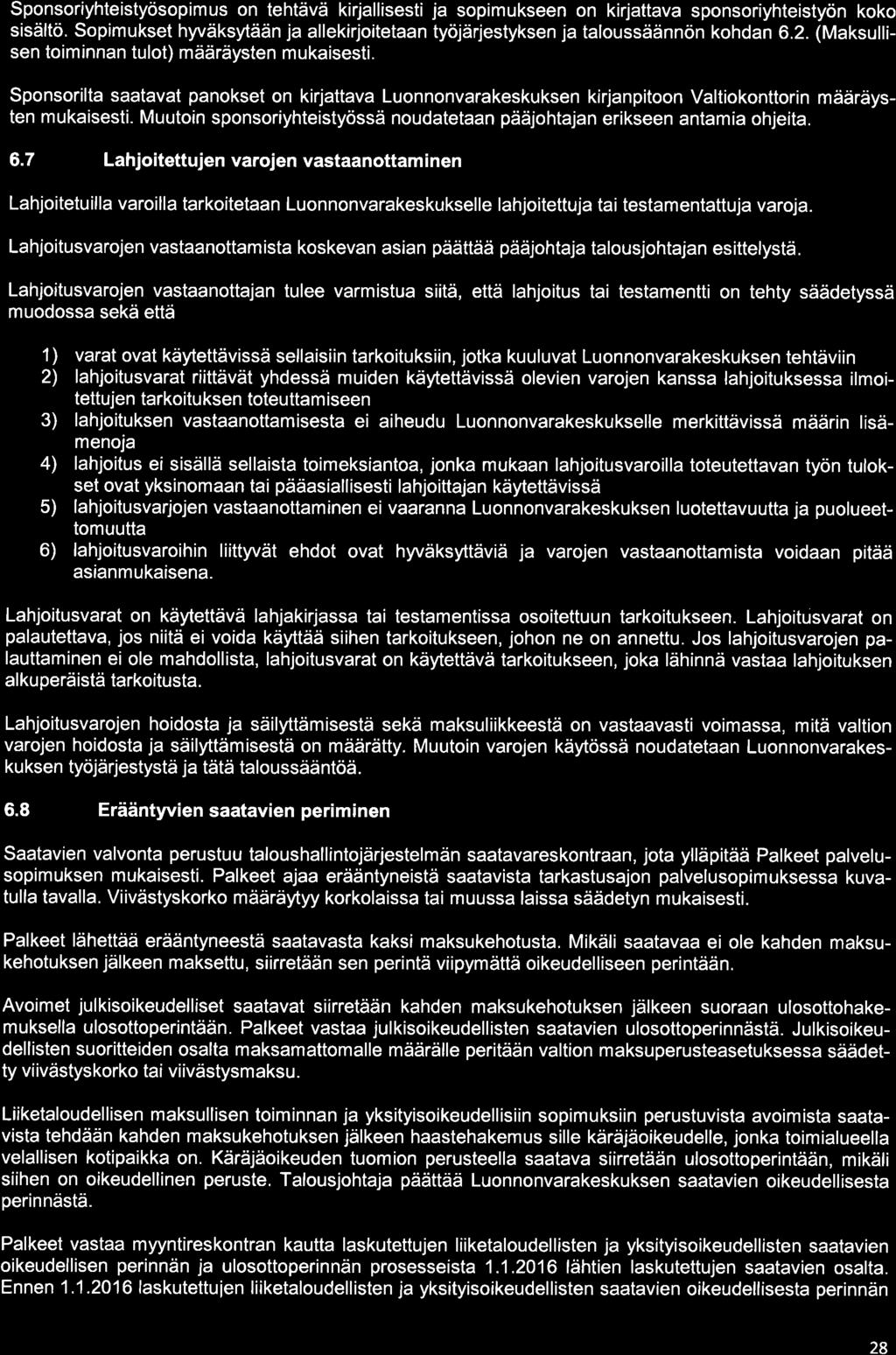 Sponsoriyhteistyösopimus on tehtävä kirjallisesti ja sopimukseen on kirjattava sponsoriyhteistyön koko sisältö. Sopimukset hyväksytään ja allekirjoitetaan työjärjestyksen ja taloussäännön kohdan 6.2.