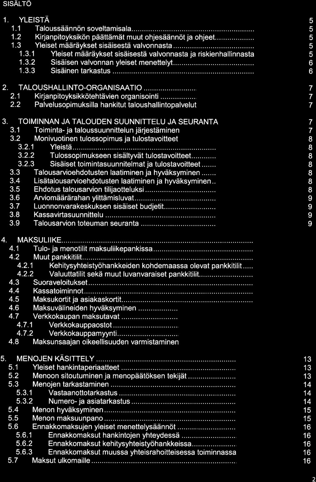 SISALTO 1. YLEISTÄ 1.1 Taloussäännön soveltamisala... 1.2 Kirjanpitoyksikön päättämät muut ohjesäännöt ja ohjeet.. 1.3 Yleiset määräykset sisäisestä valvonnasta... 1.3.1 Yleiset määräykset sisäisestä valvonnasta ja riskienhallinnasta 1.