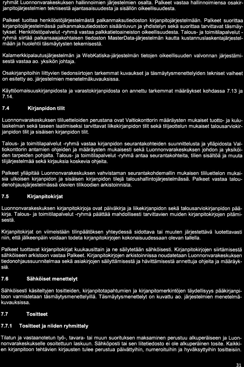 ryhmät Luonnonvarakeskuksen hallinnoimien järjestelmien osalta. Palkeet vastaa hallinnoimiensa osakirjanpitojärjestel m ien teknisestä ajantasaisuudesta ja sisällön oikeellisuudesta.