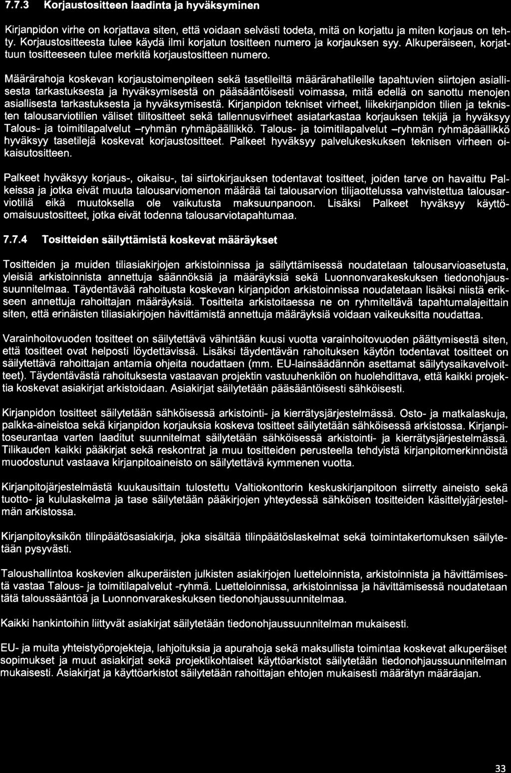 7.7.3 Korjaustositteen laadinta ja hyväksyminen Kirjanpidon virhe on korjattava siten, että voidaan selvästi todeta, mitä on korjattu ja miten korjaus on tehty.
