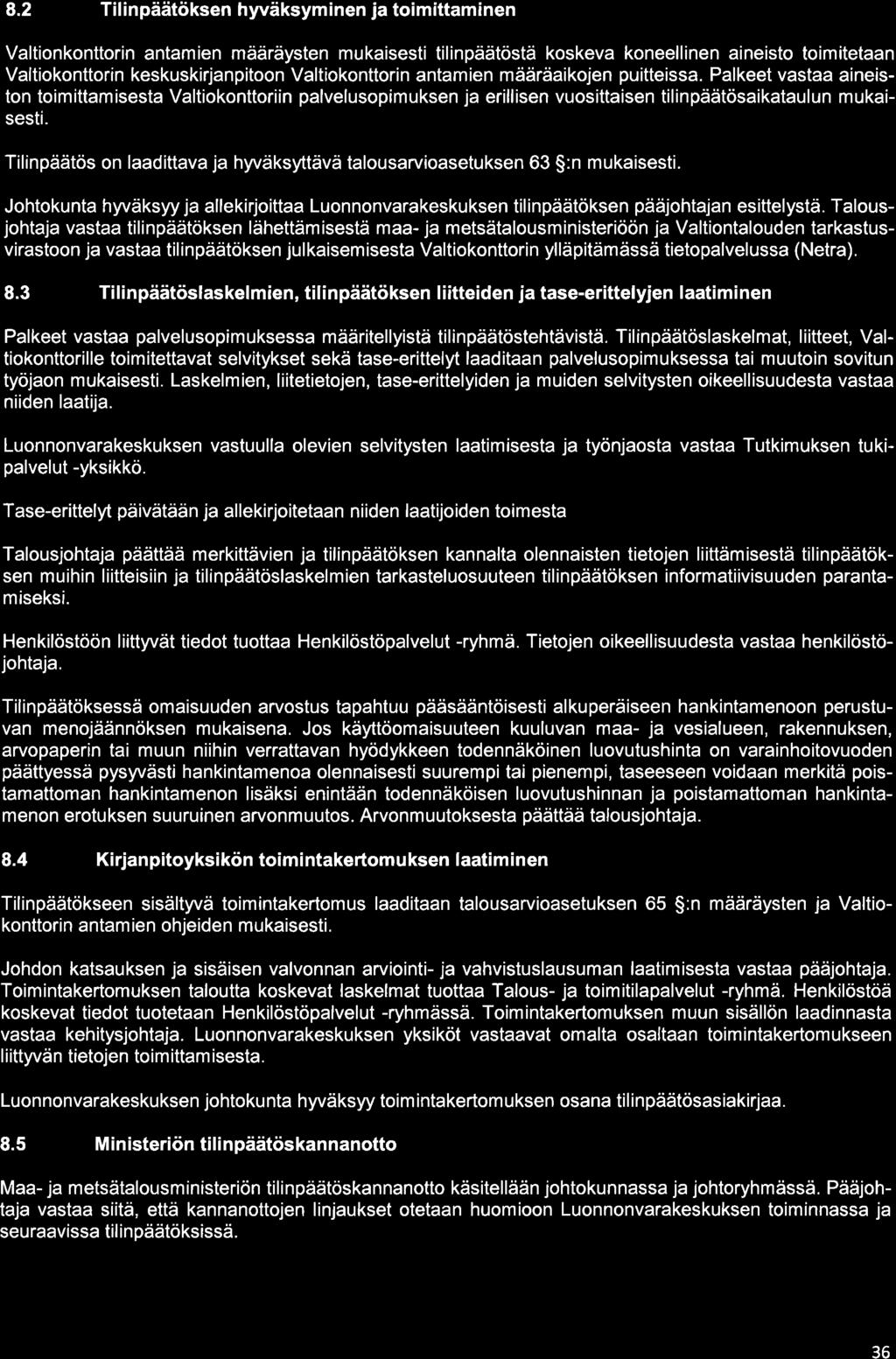 8.2 Tilinpäätöksen hyväksyminen ja toimittaminen Valtionkonttorin antamien määräysten mukaisesti tilinpäätöstä koskeva koneellinen aineisto toimitetaan Valtiokonttorin keskuskirjanpitoon