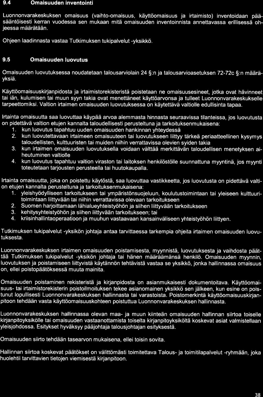 9.4 Omaisuuden inventointi Luonnonvarakeskuksen omaisuus (vaihto-omaisuus, käyttöomaisuus ja irtaimisto) inventoidaan pääsääntöisesti kerran vuodessa sen mukaan mitä omaisuuden inventoinnista