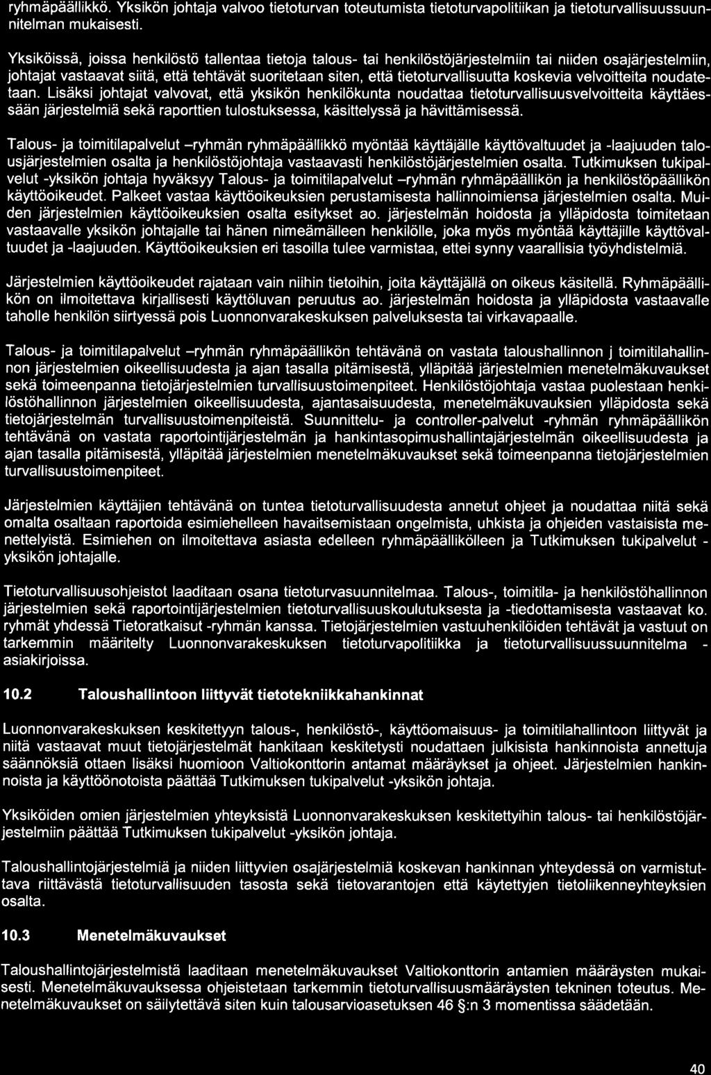 ryhmäpäällikkö. Yksikön johtaja valvoo tietoturvan toteutumista tietoturvapolitiikan ja tietoturvallisuussuunnitelman mukaisesti.