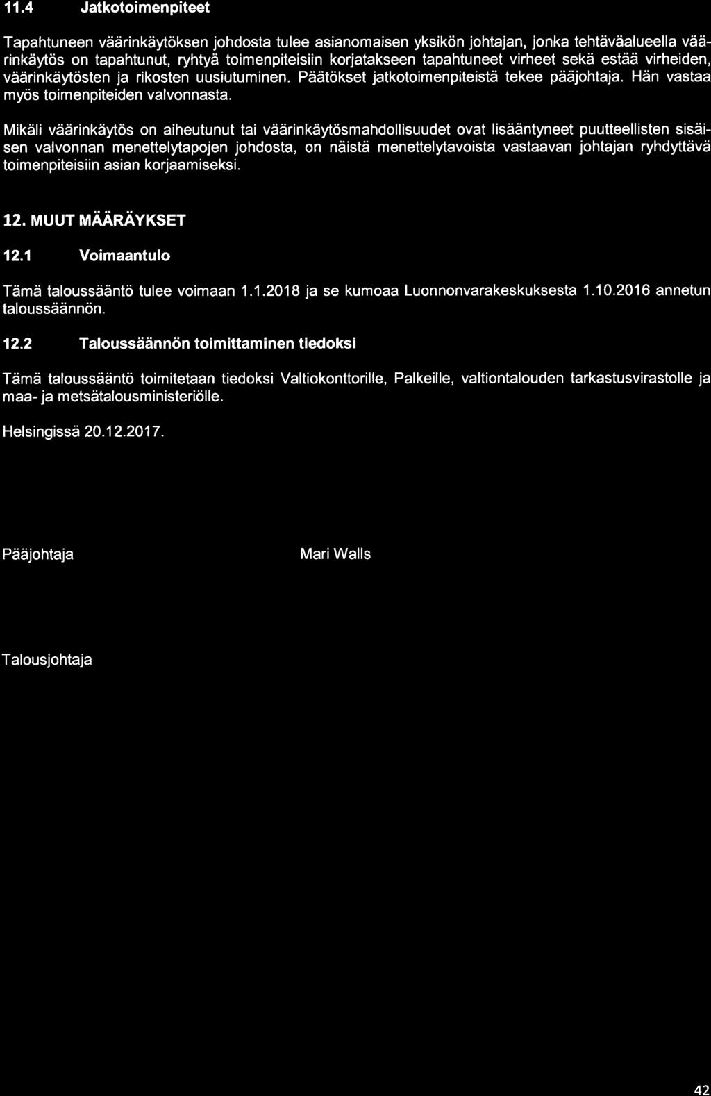 11.4 Jatkotoimenpiteet Tapahtuneen väärinkäytöksen johdosta tulee asianomaisen yksikön johtajan, jonka tehtäväalueella väärinkäytös on tapahtunut, ryhtyä toimenpiteisiin korjatakseen tapahtuneet