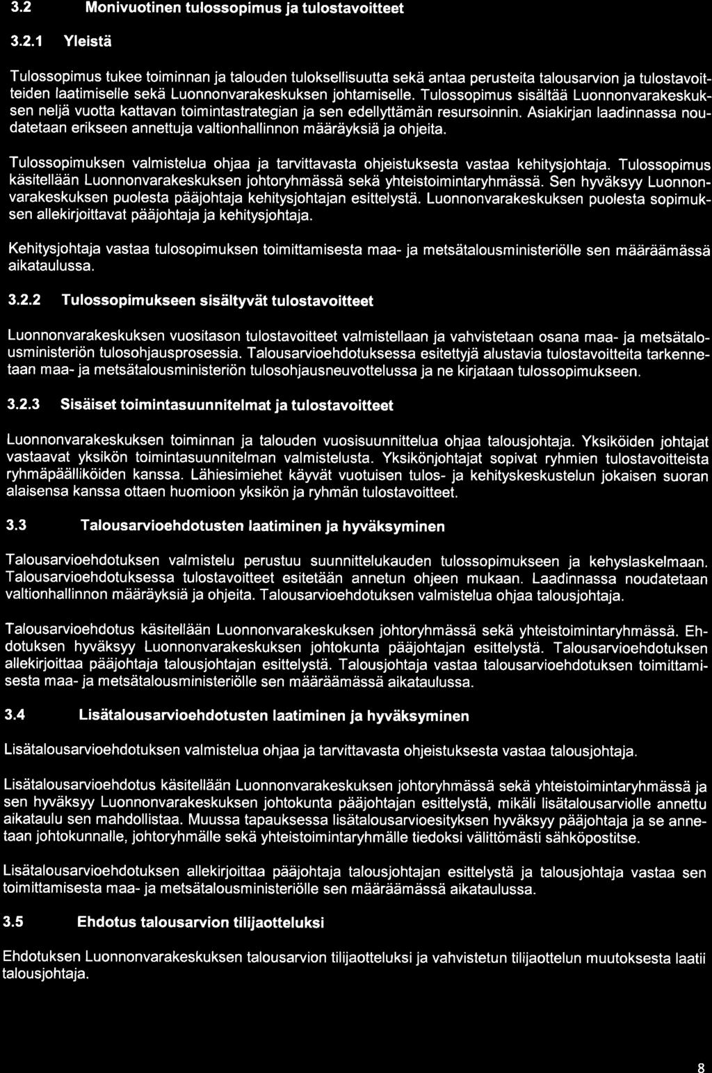 3.2 Monivuotinen tulossopimus ja tulostavoitteet 3.2.1 Yleistä Tulossopimus tukee toiminnan ja talouden tuloksellisuutta sekä antaa perusteita talousarvion ja tulostavoitteiden laatimiselle sekä Luonnonvarakeskuksen johtamiselle.