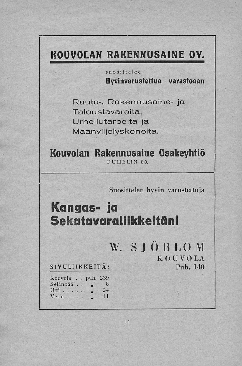 . KOUVOLAN RAKENNUSAINE OY. suosittelee Hyvinvarustettua varastoaan Rauta-, Rakennusaine- ja Taloustavaroita, Urheilutarpeita ja Maanviljelyskoneita.