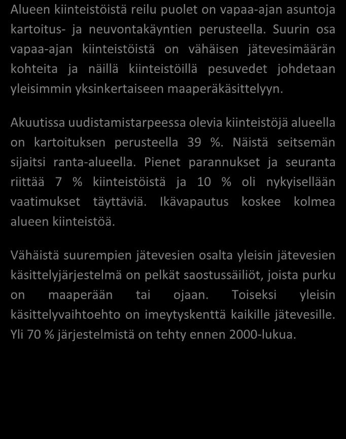 TILASTOTIETOA KARTOITUS- JA NEUVONTAKÄYNNEILTÄ kpl % Asutuksen tyyppi (kiinteä/ vapaa-aika) 26/33 44/56 Asukasmäärä 112 Vedenhankinta (vesijohto/ oma kaivo) 0/46 0/78 Kaivotyyppi (pora-/ rengaskaivo)