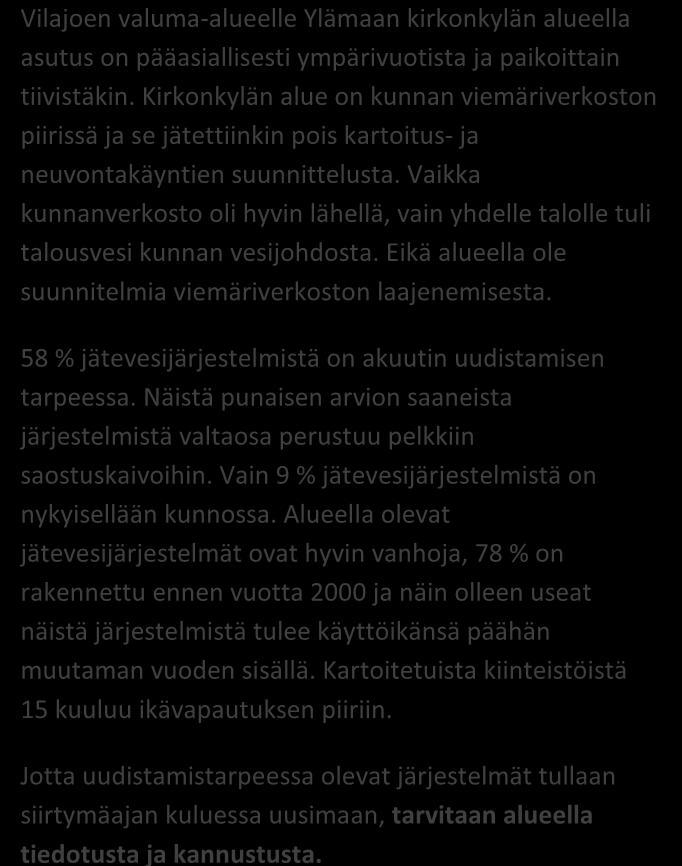 toteuma 48 % V1 T1 TILASTOTIETOA KARTOITUS- JA NEUVONTAKÄYNNEILTÄ kpl % Asutuksen tyyppi (kiinteä/ vapaa-aika) 53/17 76/24 Asukasmäärä 144 Vedenhankinta (vesijohto/ oma kaivo) 1/63 1/90 Kaivotyyppi