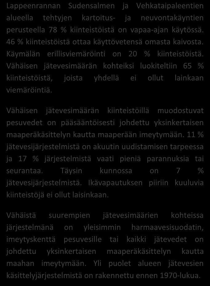 Laittomat tapaukset 0 0 65 % 11 % 17 % 7 % Lappeenrannan Sudensalmen ja Vehkataipaleentien alueella tehtyjen kartoitus- ja neuvontakäyntien perusteella 78 % kiinteistöistä on vapaa-ajan käytössä.