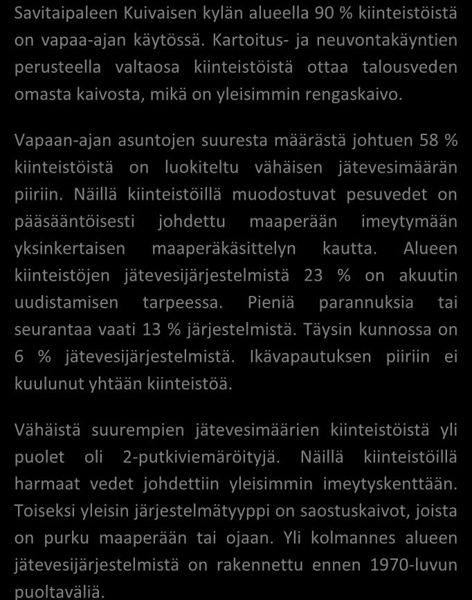 TILASTOTIETOA KARTOITUS- JA NEUVONTAKÄYNNEILTÄ kpl % Asutuksen tyyppi (kiinteä/ vapaa-aika) 3/28 10/90 Asukasmäärä 69 Vedenhankinta (vesijohto/ oma kaivo) 0/25 1/81 Kaivotyyppi (pora-/ rengaskaivo)