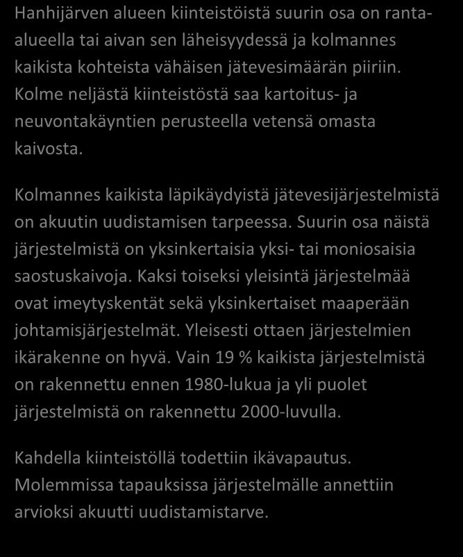 NEUVONTAKÄYNNEILTÄ kpl % Asutuksen tyyppi (kiinteä/ vapaa-aika) 15/9 63/37 Asukasmäärä 57 Vedenhankinta (vesijohto/ oma kaivo) 0/18 0/75 Kaivotyyppi (pora-/ rengaskaivo) 8/10 44/56 Käymälän