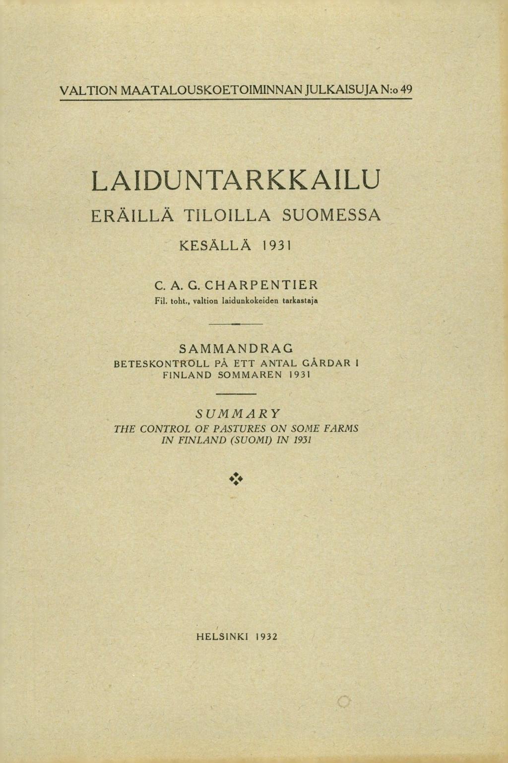VALTION MAATALOUSKOETOIMINNAN JULKAISUJA N:o 49 LAIDUNTARKKAILU ERÄILLÄ TILOILLA SUOMESSA KESÄLLÄ 1931 C. A. G. CHARPENTIER Fil. toht.