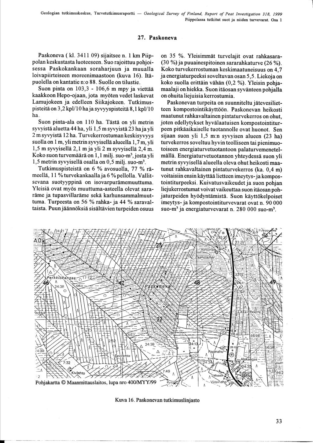 Piippolassa tutkitut suot ja niiden turvevarat Osa 1 27 Paskoneva Paskoneva ( kl 3411 09) sijaitsee n 1 km Piippolan keskustasta luoteeseen Suo rajoittuu pohjoisessa Paskokankaan soraharjuun ja