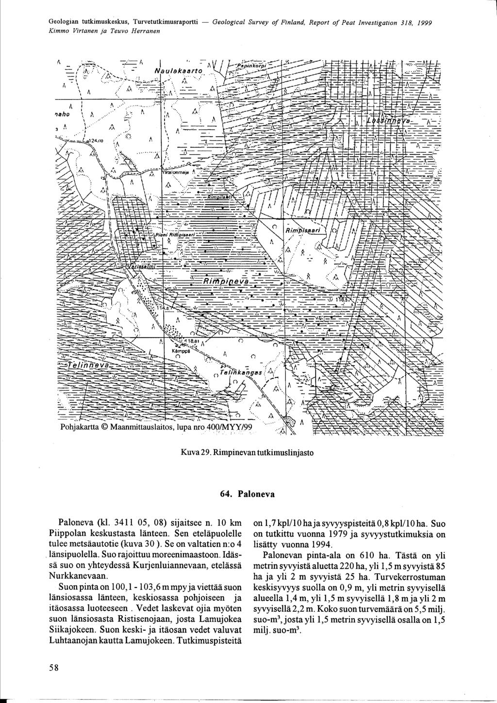 Kimmo Virtanen ja Teuvo Herranen - 11 Pohjakartta Ä Maanmittauslaitos, lupa nro 400/MYY/99 Kuva 29 Rimpinevan tutkimuslinjasto 64 Paloneva Paloneva (kl 3411 05, 08) sijaitsee n 10 km Piippolan