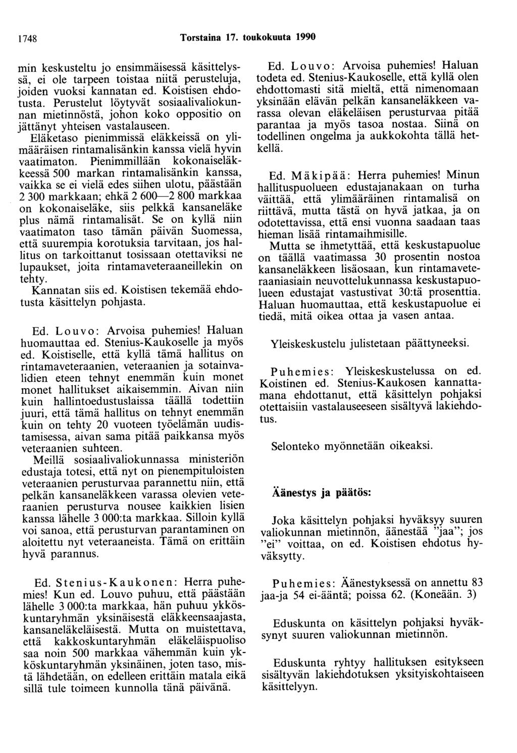 1748 Torstaina 17. toukokuuta 1990 min keskusteltu jo ensimmäisessä käsittelyssä, ei ole tarpeen toistaa niitä perusteluja, joiden vuoksi kannatan ed. Koistisen ehdotusta.