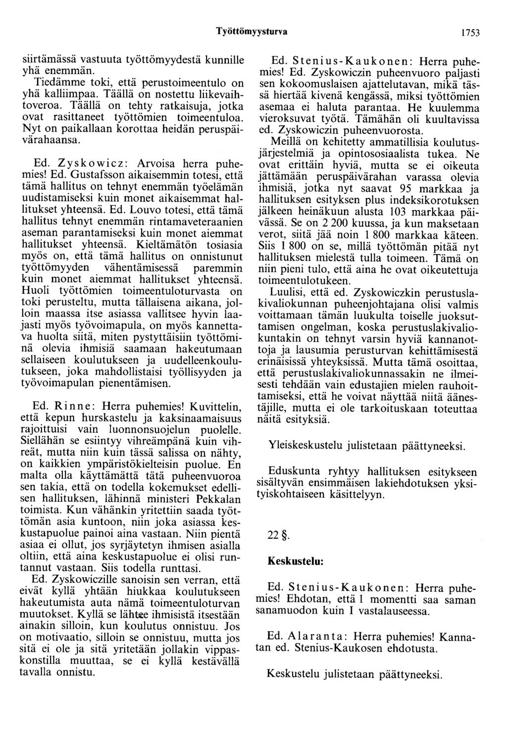 Työttömyysturva 1753 siirtämässä vastuuta työttömyydestä kunnille yhä enemmän. Tiedämme toki, että perustoimeentulo on yhä kalliimpaa. Täällä on nostettu liikevaihtoveroa.