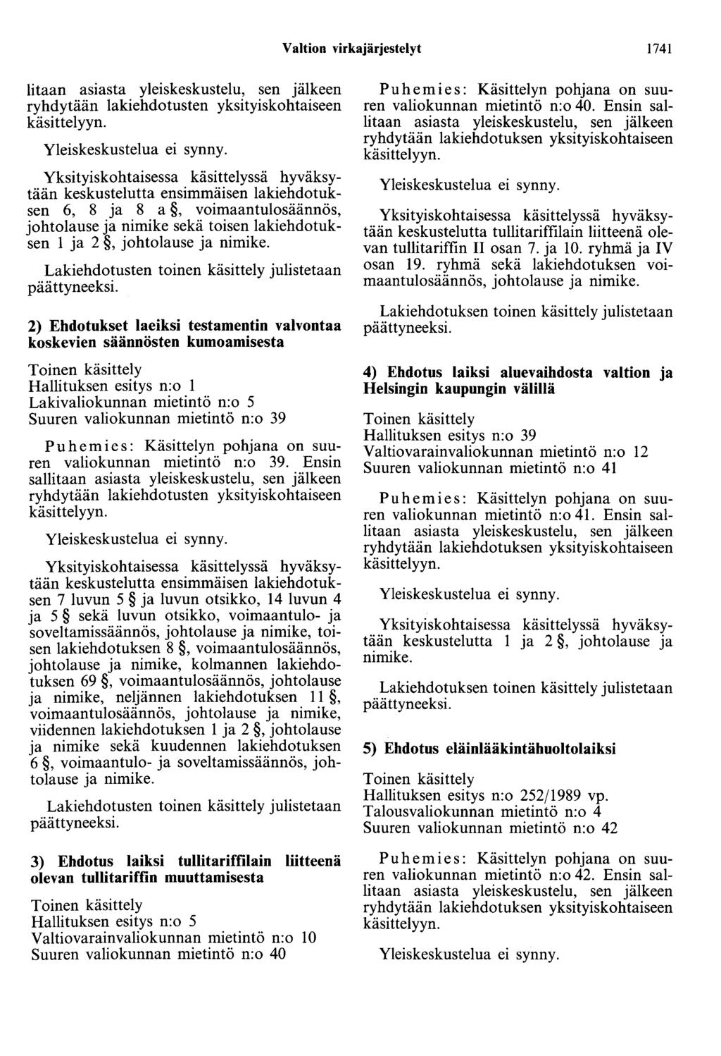 Valtion virkajärjestelyt 1741 litaan asiasta yleiskeskustelu, sen jälkeen ryhdytään lakiehdotusten yksityiskohtaiseen Yleiskeskustelua ei synny.