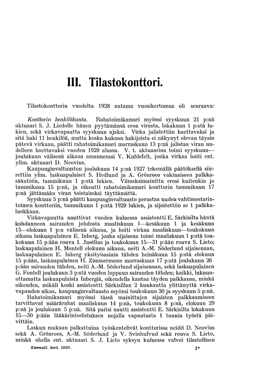 III. Tilastokonttori. Tilastokonttorin vuodelta 1928 antama vuosikertomus oli seuraava: Konttorin henkilökunta. Rahatoimikamari myönsi syyskuun 21 p:nä aktuaari S. J.
