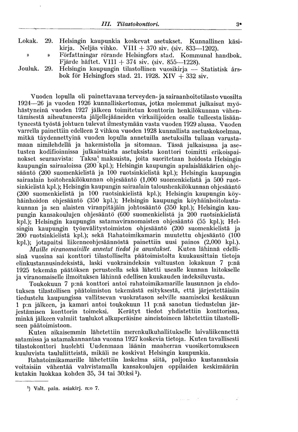 III. Tilastokonttori. Lokak. 29. Helsingin kaupunkia koskevat asetukset. Kunnallinen käsikirja. Neljäs vihko. VIII + 370 siv. (siv. 833 1202).»» Författningar rörande Helsingfors stad.