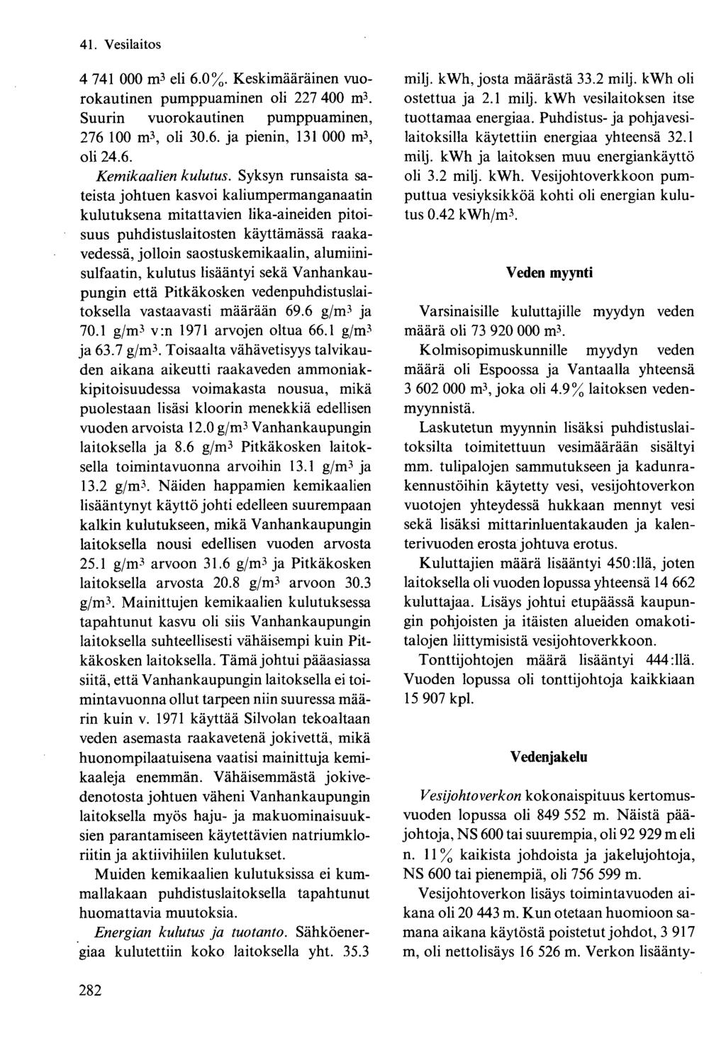 4 741 000 m 3 eli 6.0%. Keskimääräinen vuorokautinen pumppuaminen oli 227 400 m 3. Suurin vuorokautinen pumppuaminen, 276 100 m 3, oli 30.6. ja pienin, 131 000 m 3, oli 24.6. Kemikaalien kulutus.