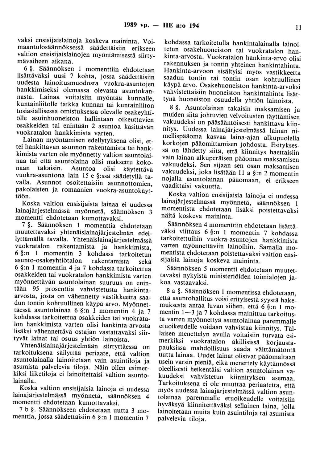 1989 vp. - HE n:o 194 11 vaksi ensisijaislainoja koskeva maininta. Voimaantulosäännöksessä säädettäisiin erikseen valtion ensisijaislainojen myöntämisestä siirtymävaiheen aikana. 6.