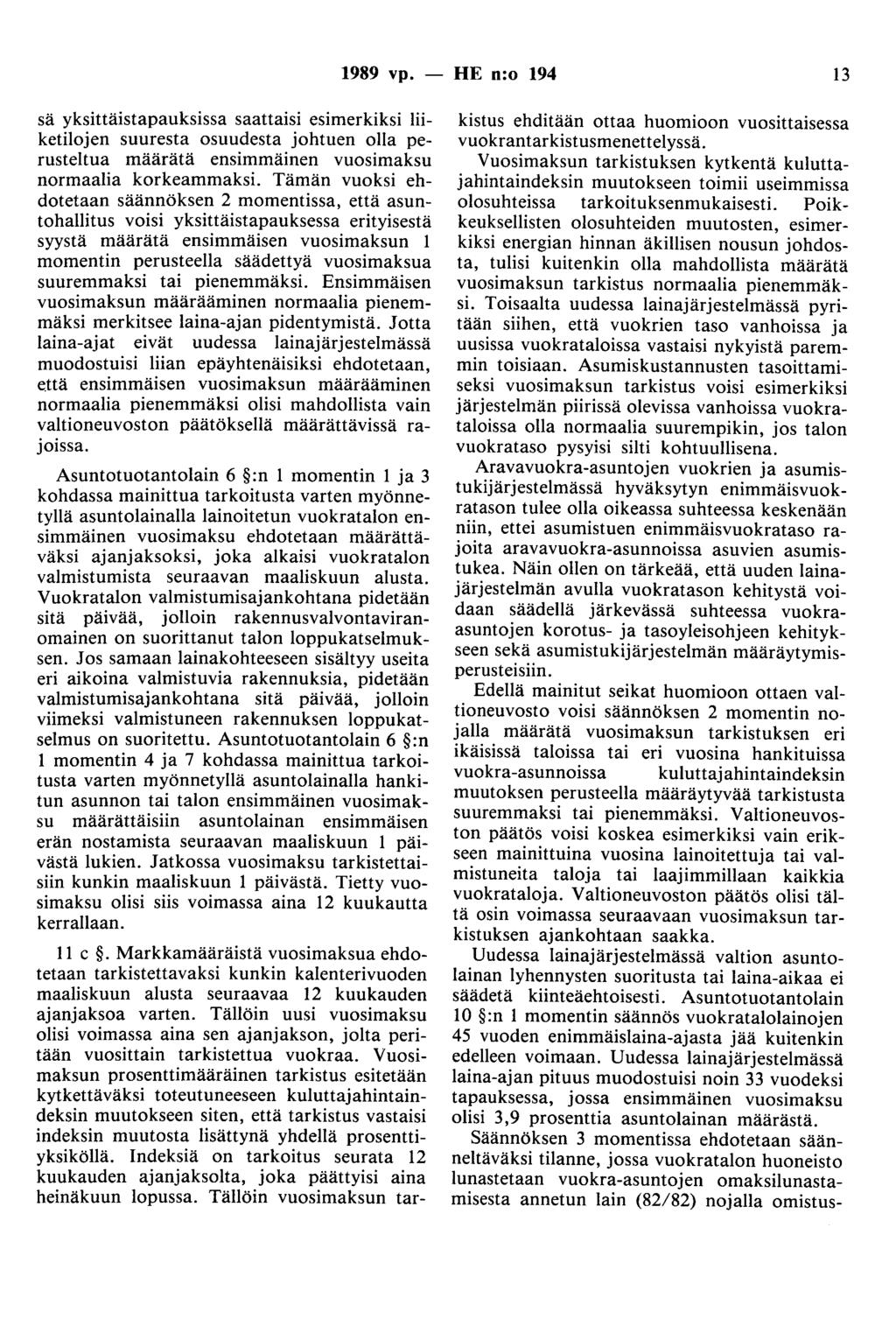 1989 vp. - HE n:o 194 13 sä yksittäistapauksissa saattaisi esimerkiksi liiketilojen suuresta osuudesta johtuen olla perusteltua määrätä ensimmäinen vuosimaksu normaalia korkeammaksi.