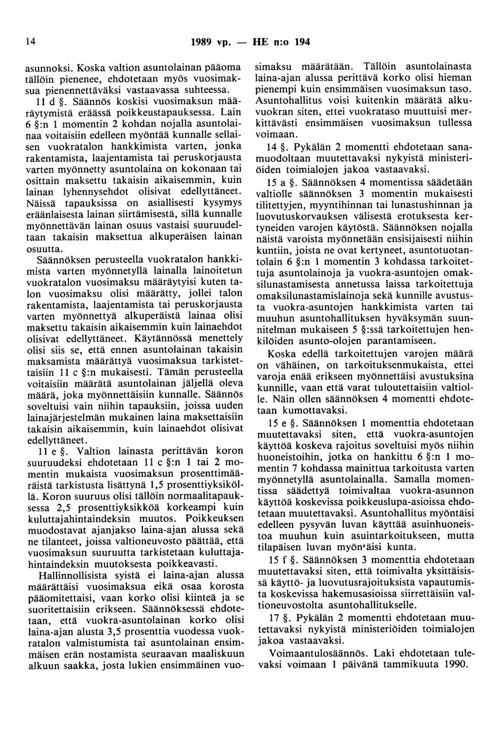 14 1989 vp. - HE n:o 194 asunnoksi. Koska valtion asuntolainan pääoma tällöin pienenee, ehdotetaan myös vuosimaksua pienennettäväksi vastaavassa suhteessa. 11 d.