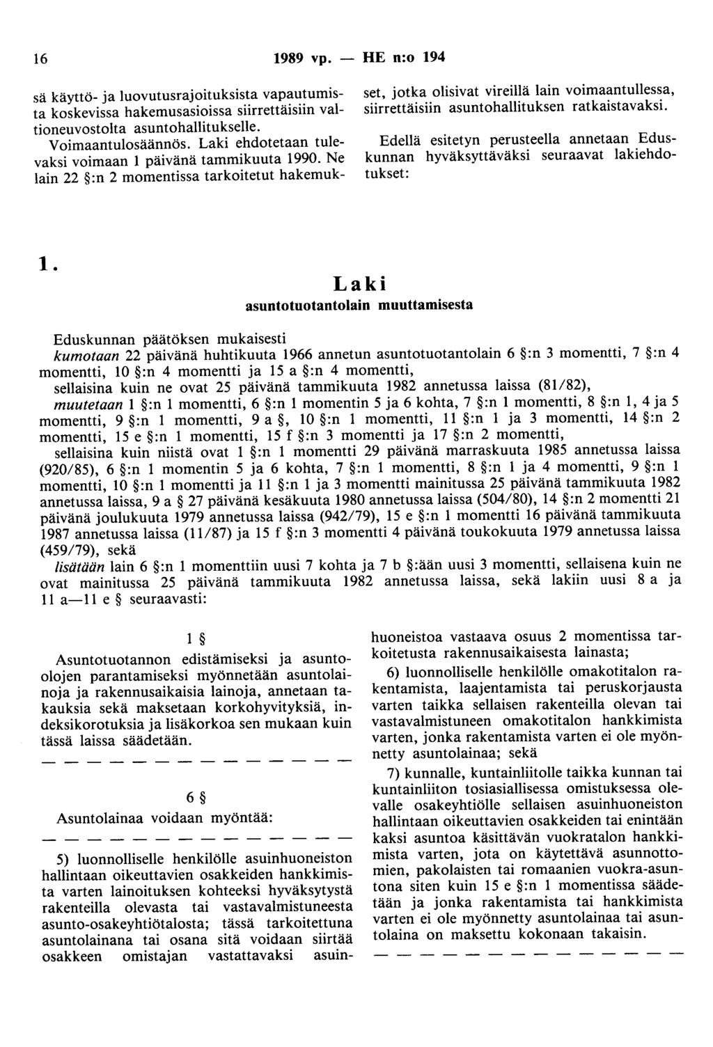 16 1989 vp. - HE n:o 194 sä käyttö- ja luovutusrajoituksista vapautumista koskevissa hakemusasioissa siirrettäisiin valtioneuvostolta asuntohallitukselle. V oimaantulosäännös.