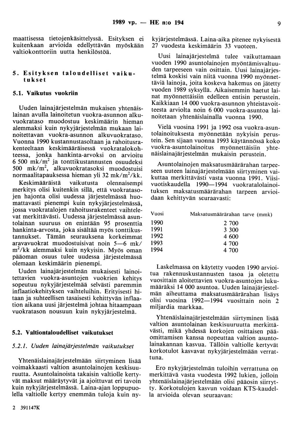 1989 vp. - HE n:o 194 9 maattisessa tietojenkäsittelyssä. Esityksen ei kuitenkaan arvioida edellyttävän myöskään valtiokonttoriin uutta henkilöstöä. 5. Esityksen taloudelliset vaikutukset 5.1.