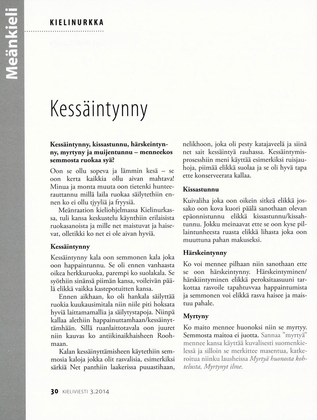 KIELINURKKA Kessäintynny Kessäintynny, kissastunnu, härskeintynny, myrtyny ja muijentunnu - menneekos semmosta ruokaa syä? Oon se ollu sopeva ja lämmin kesä - se oon kerta kaikkia ollu aivan mahtava!