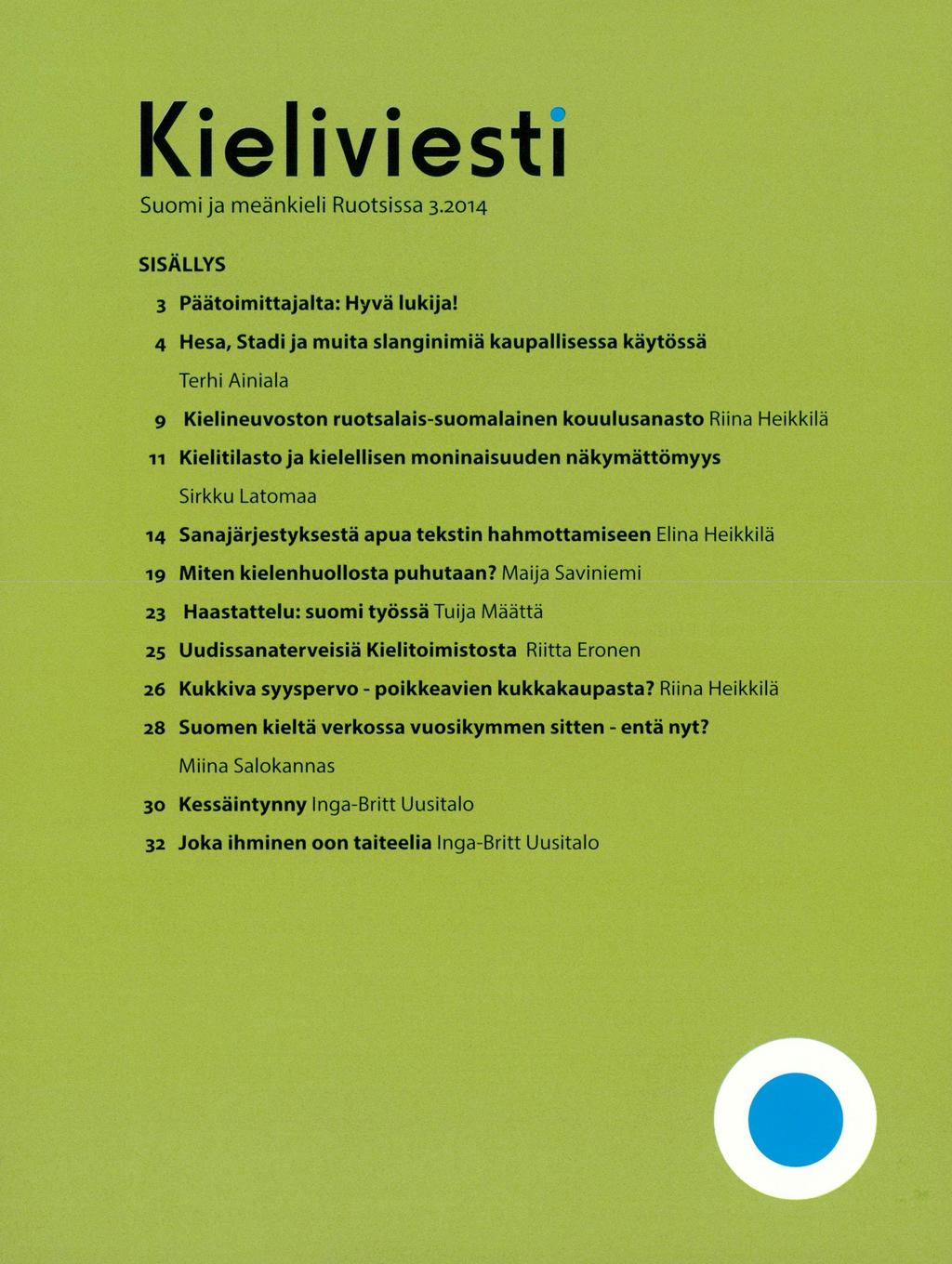 1(*iel*iv*iesfi Suomi ja meänkieli Ruotsissa 3.2014 SISÄLLYS 3 Päätoimittajalta: Hyvä lukija!