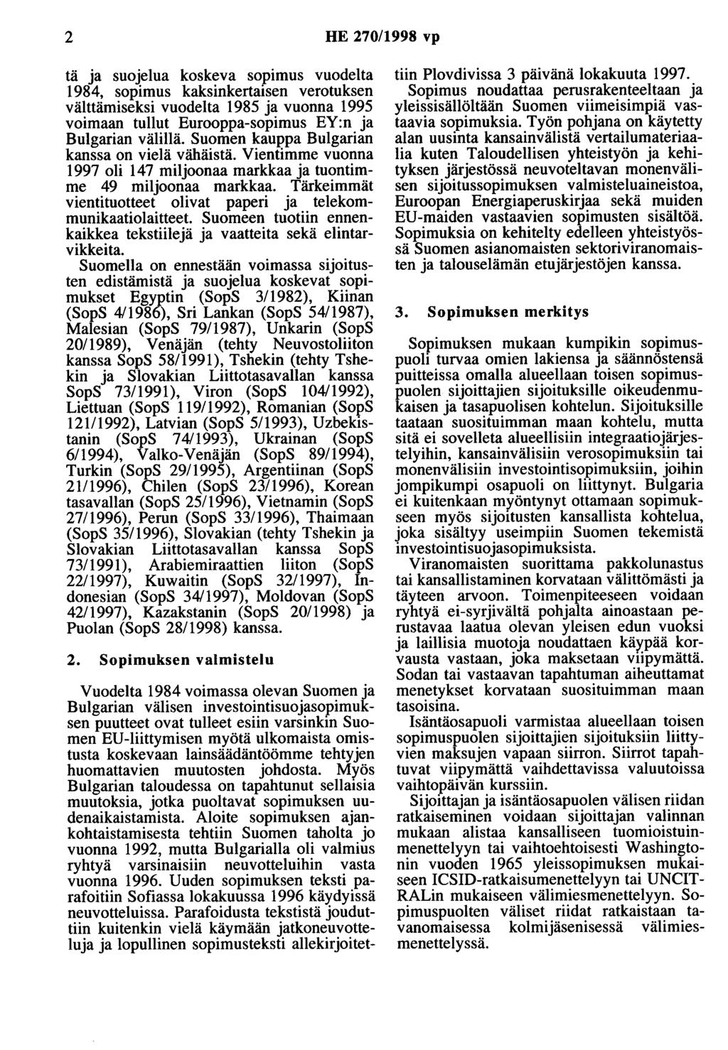 2 HE 270/1998 vp tä a suoelua koskeva sopimus vuodelta 1984, sopimus kaksinkertaisen verotuksen välttämiseksi vuodelta 1985 a vuonna 1995 voimaan tullut Eurooppa-sopimus EY:n a Bulgarian välillä.