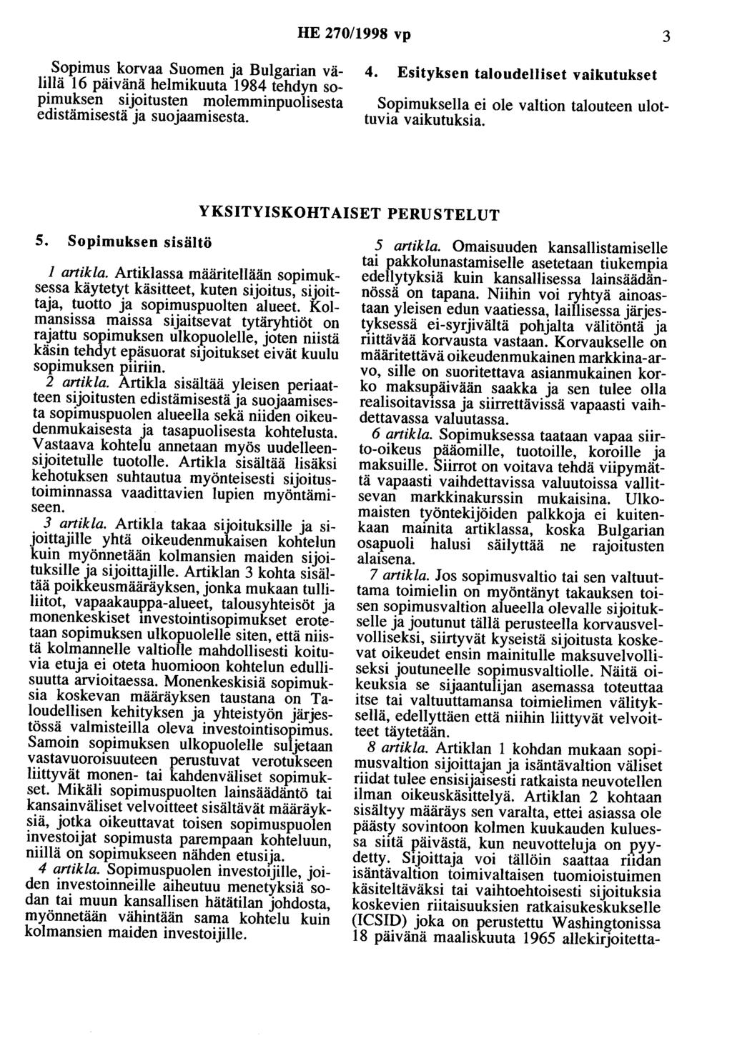 HE 270/1998 vp 3 Sopimus korvaa Suomen a Bulgarian välillä 16 päivänä helmikuuta 1984 tehdyn sopimuksen sioitusten molemminpuolisesta edistämisestä a suoaamisesta. 4.