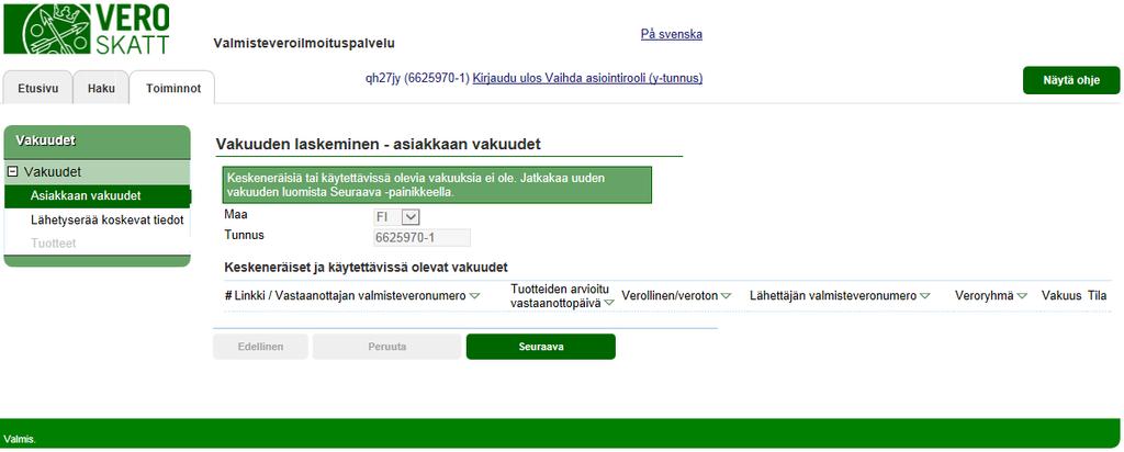 Verohallinto Valmisteveroilmoituspalvelu - Katso tunnistautuneen käyttöohje 19 / 32 YKSITTÄISVAKUUDET Euroopan unionissa yhdenmukaistetun valmisteveron alaisista tuotteista (alkoholi, tupakka ja