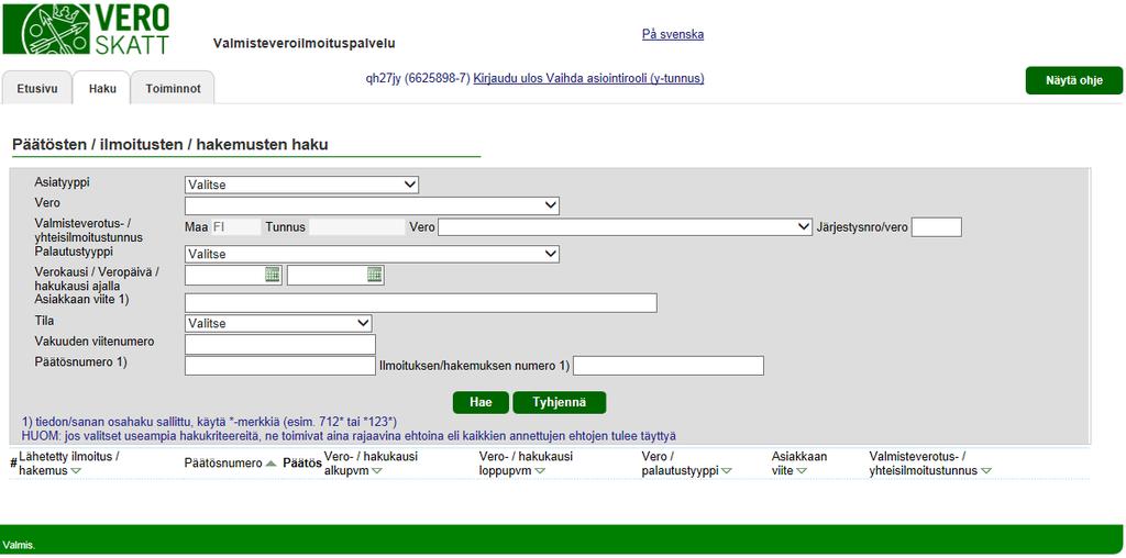 Verohallinto Valmisteveroilmoituspalvelu - Katso tunnistautuneen käyttöohje 4 / 32 HAKU Näytölle tuodaan näkyviin vain kyseisen asiakkaan ilmoituksia/hakemuksia.