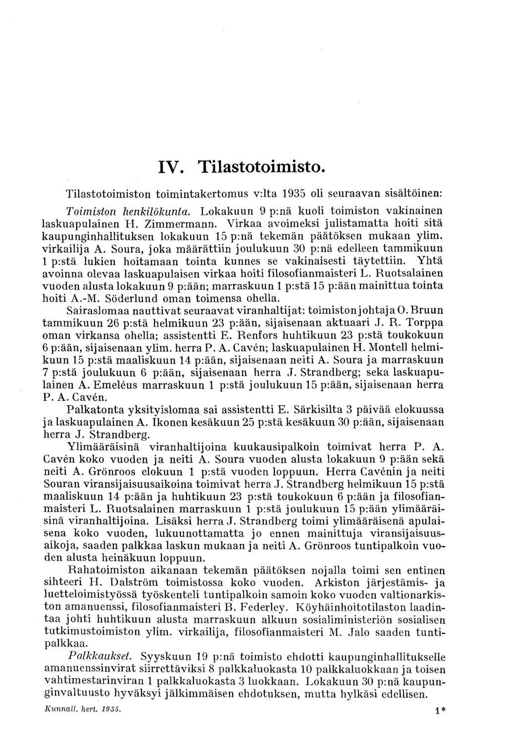 IV. Tilastotoimisto. Tilastotoimiston toimintakertomus viita 1935 oli seuraavan sisältöinen: Toimiston henkilökunta. Lokakuun 9 p:nä kuoli toimiston vakinainen laskuapulainen H. Zimmermann.