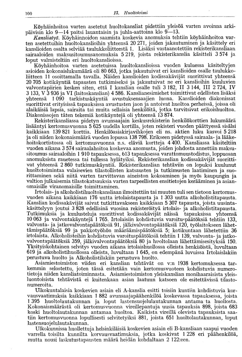 .00 3. Huoltotoimi Köyhäinhoitoa varten asetetut huoltokansliat pidettiin yleisöä varten avoinna arkipäivisin klo 94 paitsi lauantaisin ja juhla-aattoina klo 93. Kansliatyö.