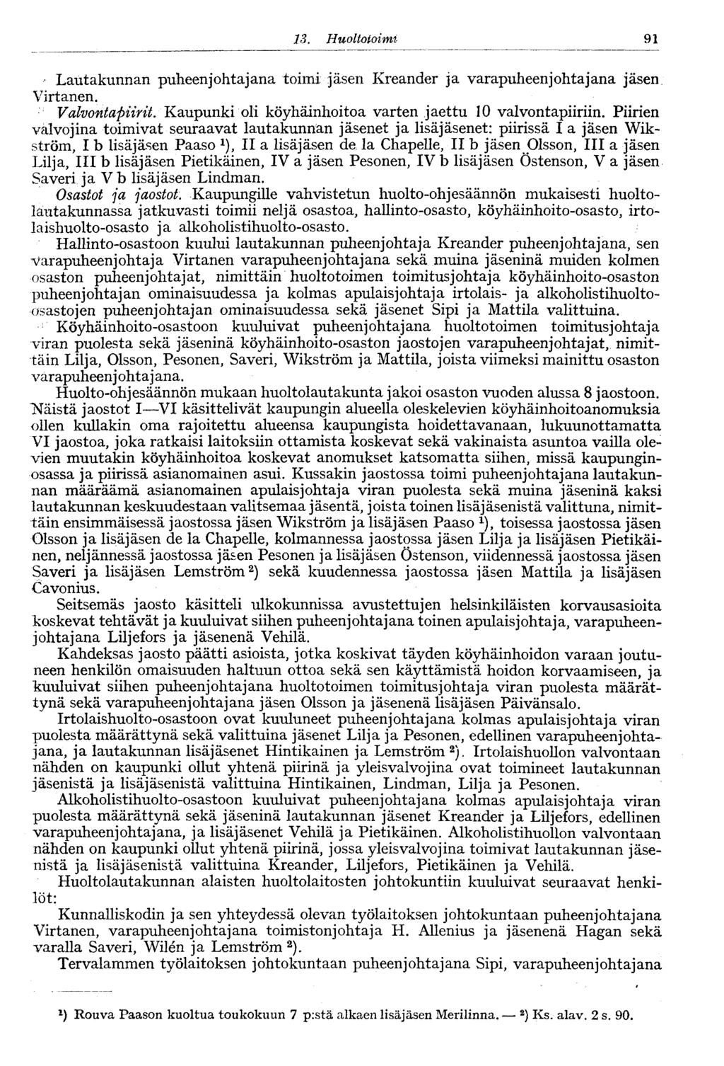 .9 3. Huoltotoimi Lautakunnan puheenjohtajana toimi jäsen Kreander ja varapuheenjohtajana jäsen Virtanen. Valvontapiirit. Kaupunki oli köyhäinhoitoa varten jaettu 0 valvontapiiriin.