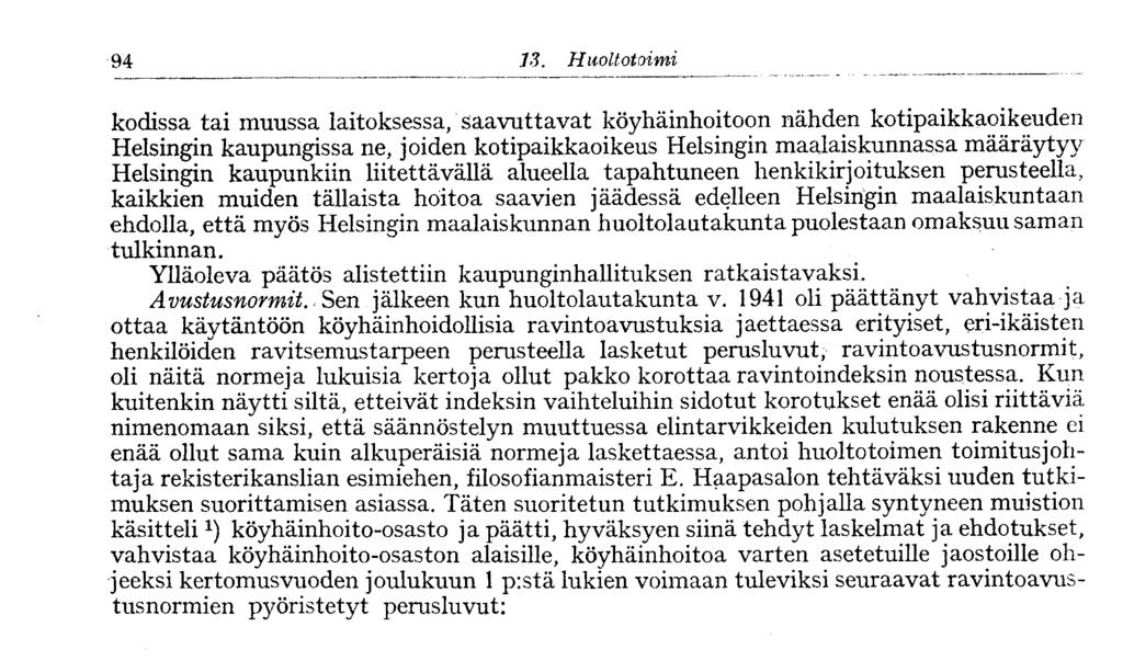 kaupunkiin liitettävällä alueella tapahtuneen henkikirjoituksen perusteella, kaikkien muiden tällaista hoitoa saavien jäädessä edelleen Helsingin maalaiskuntaan ehdolla, että myös Helsingin