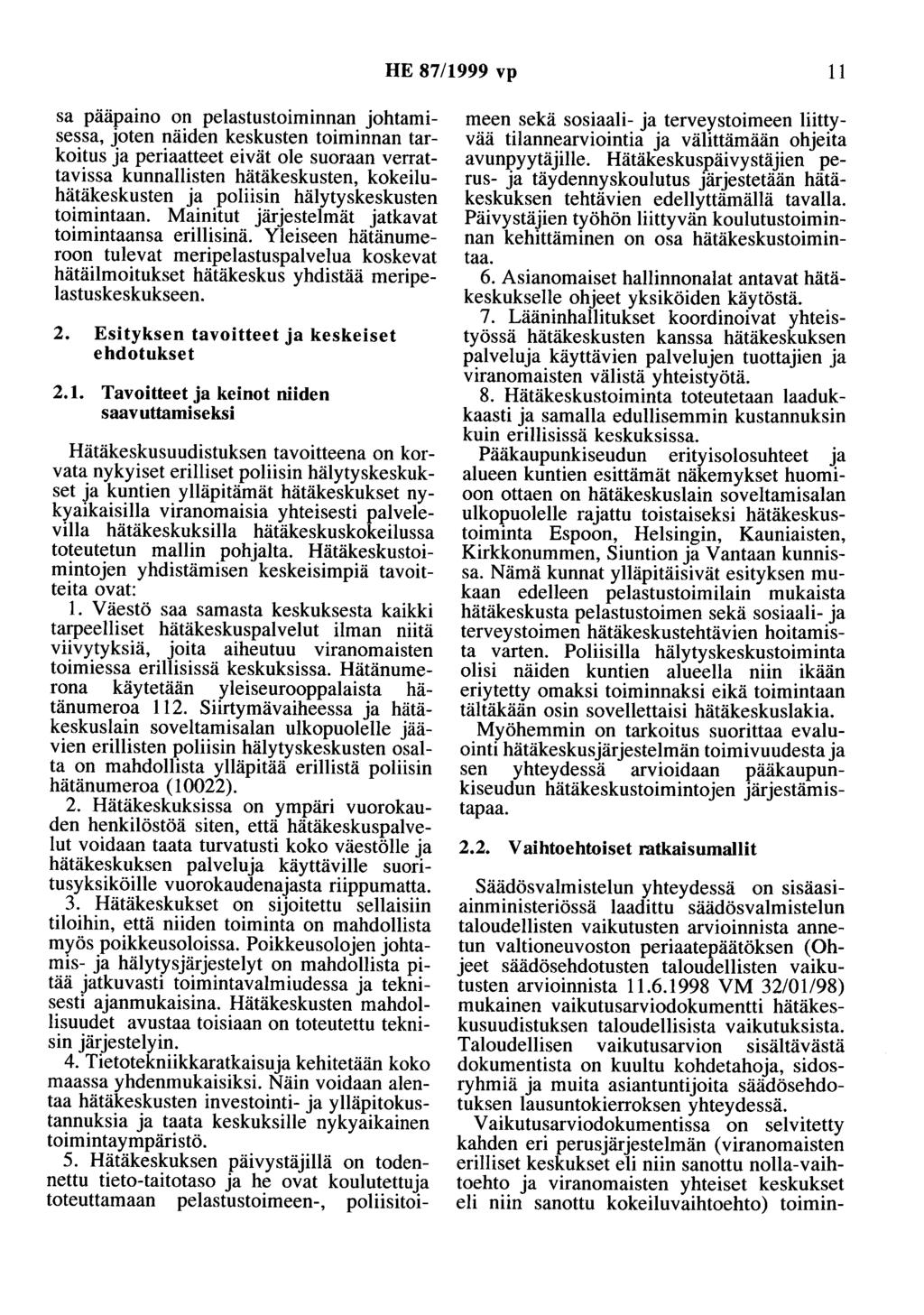 HE 87/1999 vp 11 sa paapaino on pelastustoiminnan johtamisessa, joten näiden keskusten toiminnan tarkoitus ja periaatteet eivät ole suoraan verrattavissa kunnallisten hätäkeskusten,