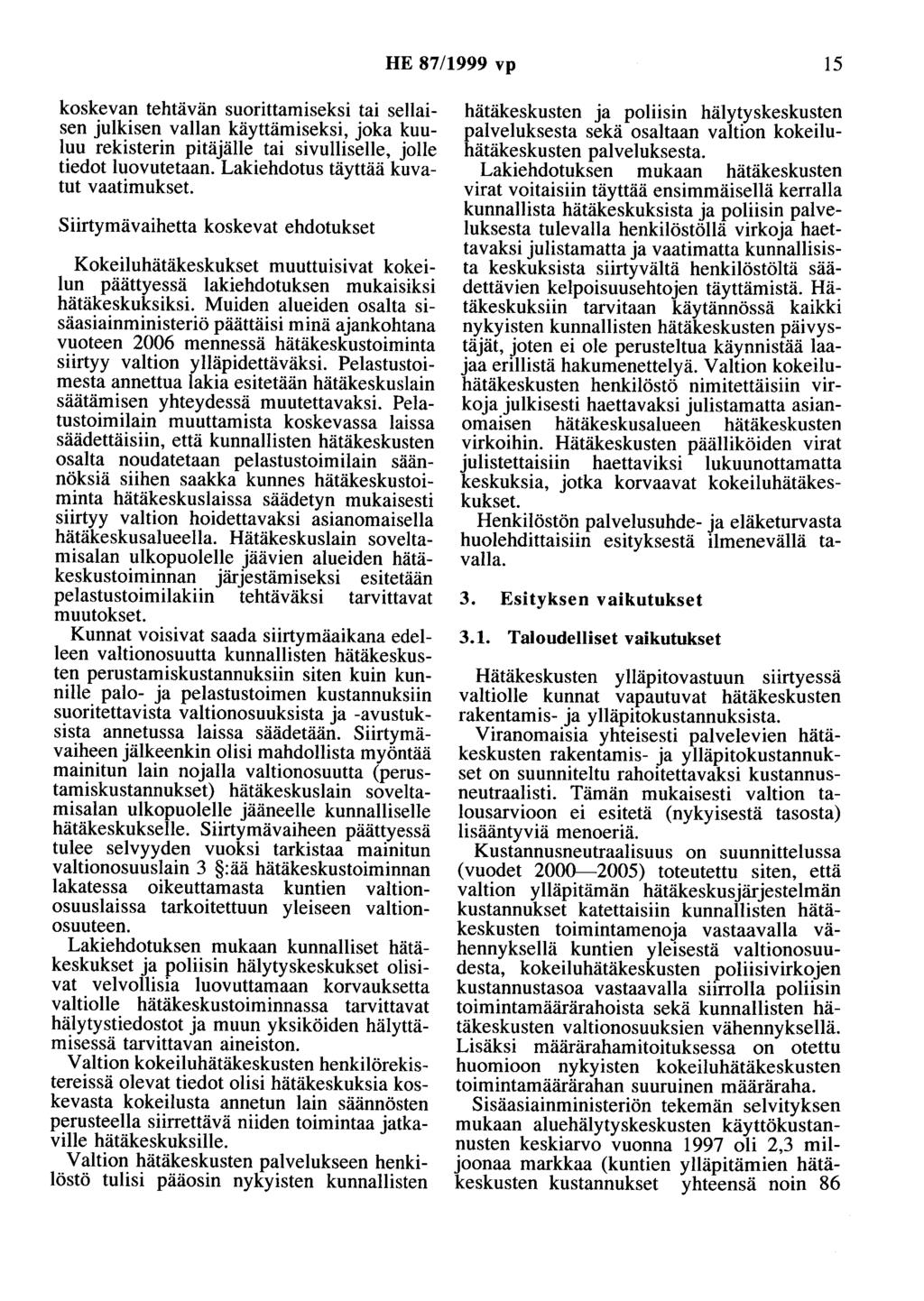 HE 87/1999 vp 15 koskevan tehtävän suorittamiseksi tai sellaisen julkisen vallan käyttämiseksi, joka kuuluu rekisterin pitäjälle tai sivulliselle, jolle tiedot luovutetaan.